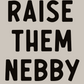 RAISE THEM NEBBY Tee